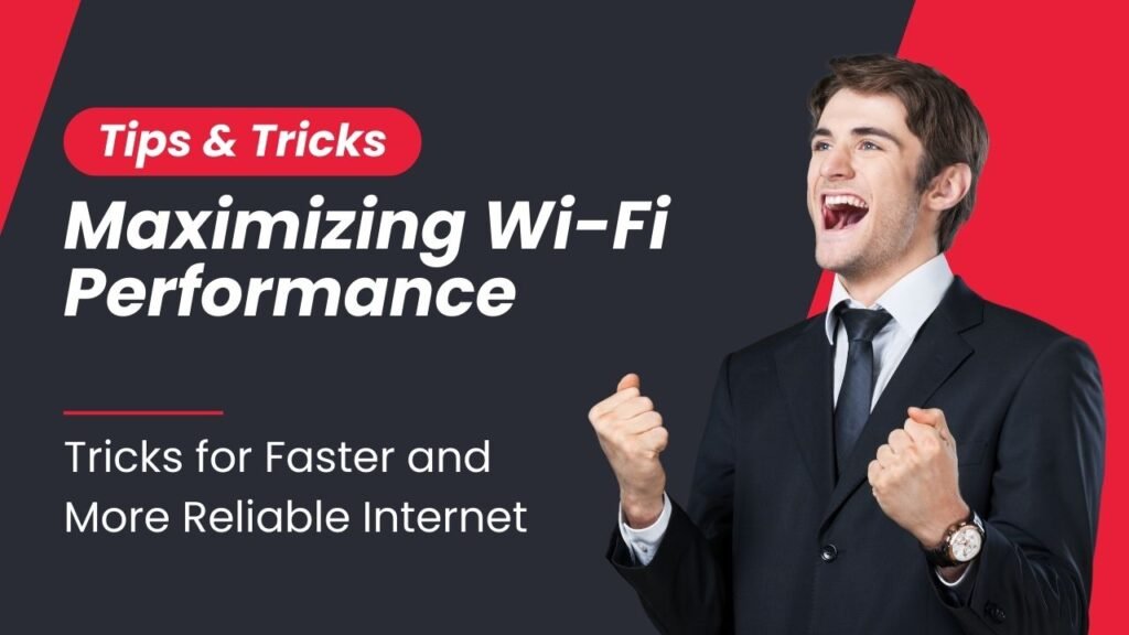 Maximizing Wi-Fi Performance: Tricks for Faster and More Reliable Internet